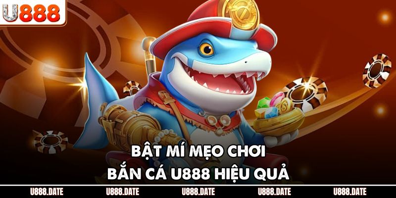 Bật mí mẹo chơi bắn cá U888 hiệu quả