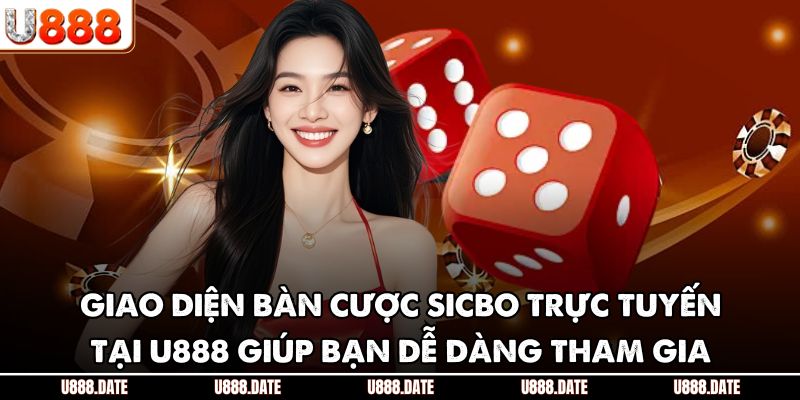 Sicbo U888 – Trải Nghiệm Xúc Xắc Đỉnh Cao Dành Cho Bet Thủ 4 Giao diện bàn cược Sicbo trực tuyến tại U888 giúp bạn dễ dàng tham gia