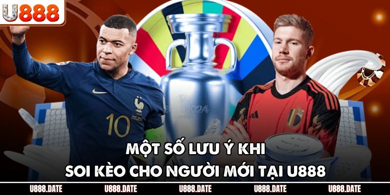 Kèo Nhà Cái Là Gì? U888 Hướng Dẫn Đọc Kèo Cho Tân Thủ Từ A-Z 4 Một số lưu ý khi soi kèo cho người mới tại U888