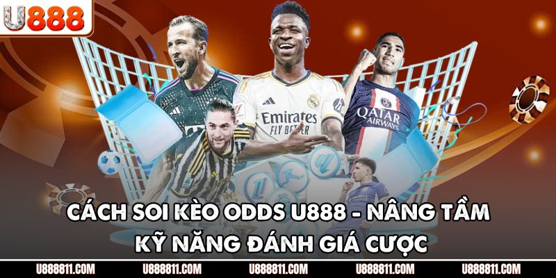 Cách Soi Kèo Odds U888 - Nâng Tầm Kỹ Năng Đánh Giá Cược 1 Cách Soi Kèo Odds U888 - Nâng Tầm Kỹ Năng Đánh Giá Cược